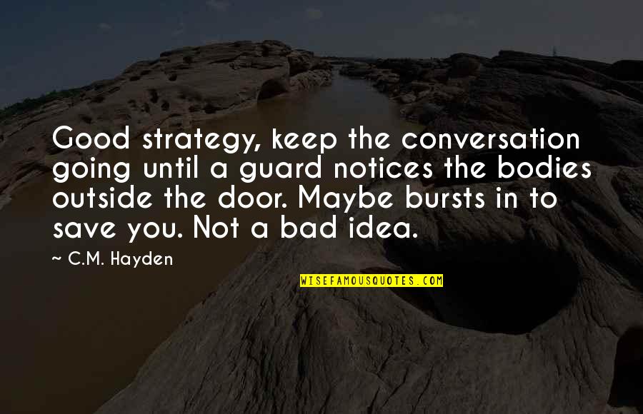 Good Keep Going Quotes By C.M. Hayden: Good strategy, keep the conversation going until a