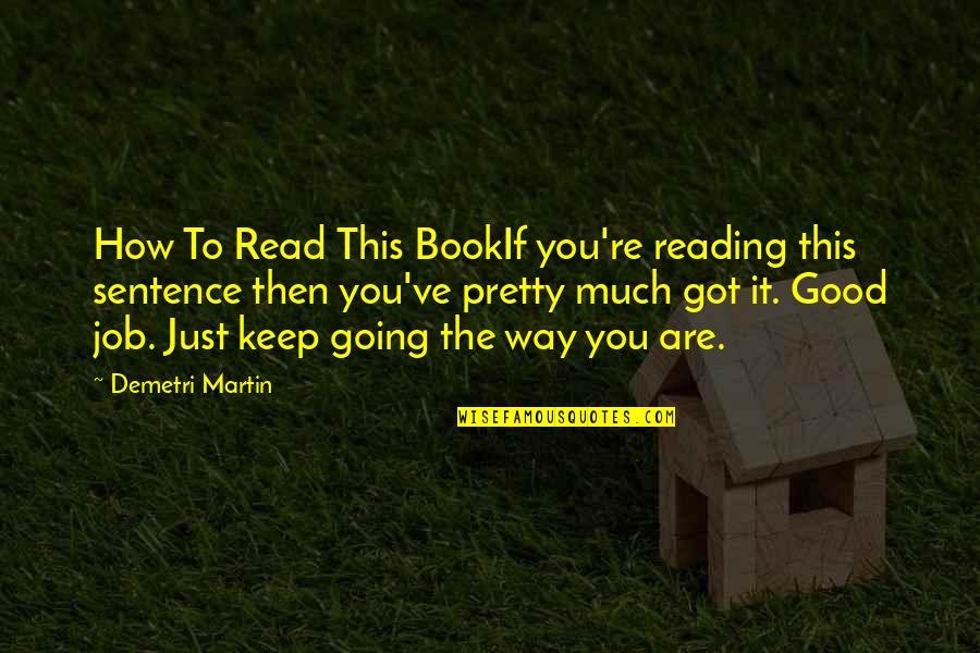 Good Keep Going Quotes By Demetri Martin: How To Read This BookIf you're reading this