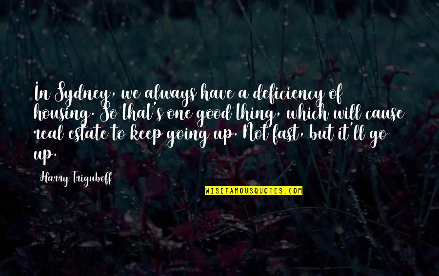 Good Keep Going Quotes By Harry Triguboff: In Sydney, we always have a deficiency of
