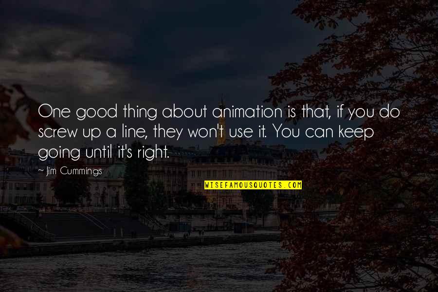 Good Keep Going Quotes By Jim Cummings: One good thing about animation is that, if