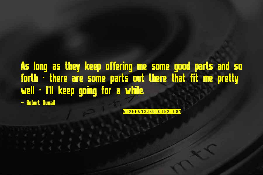 Good Keep Going Quotes By Robert Duvall: As long as they keep offering me some