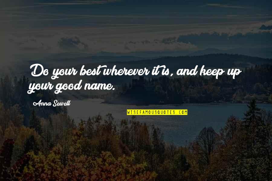 Good Keep It Up Quotes By Anna Sewell: Do your best wherever it is, and keep