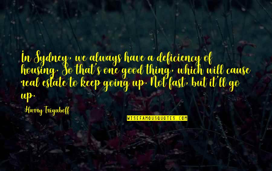 Good Keep It Up Quotes By Harry Triguboff: In Sydney, we always have a deficiency of