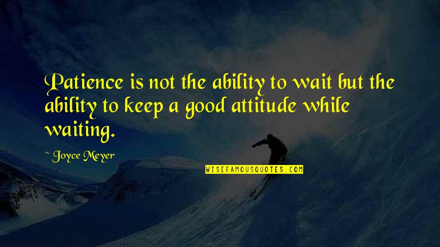 Good Keep It Up Quotes By Joyce Meyer: Patience is not the ability to wait but