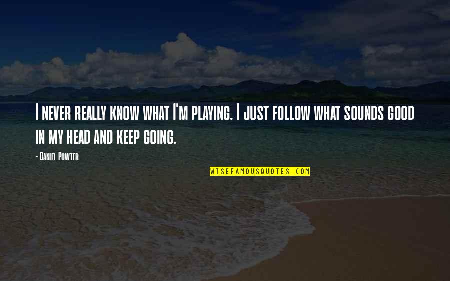 Good Keep Your Head Up Quotes By Daniel Powter: I never really know what I'm playing. I