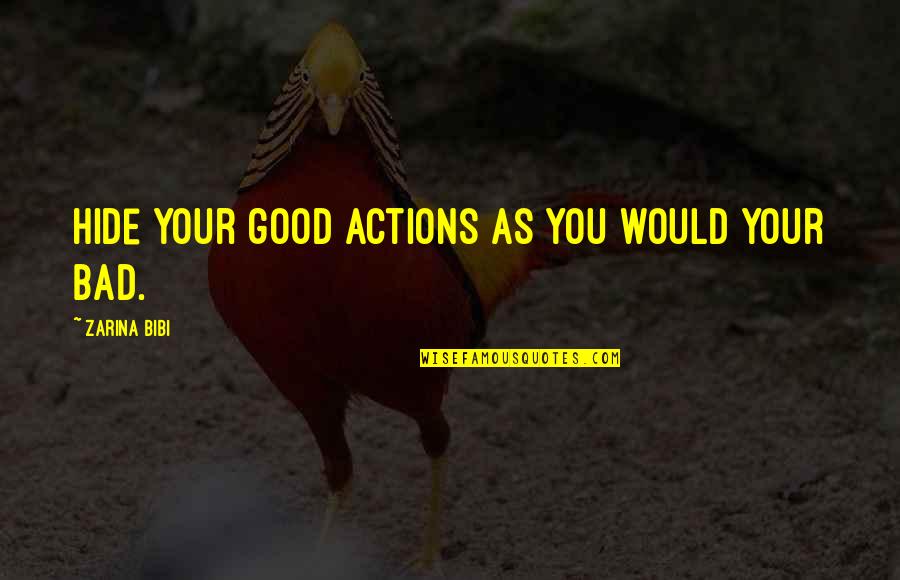 Good Kenny Chesney Quotes By Zarina Bibi: Hide your good actions as you would your Good Kenny Chesney Quotes By Zarina Bibi: Hide your good actions as you would your
