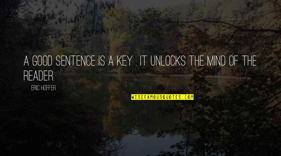 Good Key Quotes By Eric Hoffer: A good sentence is a key . It