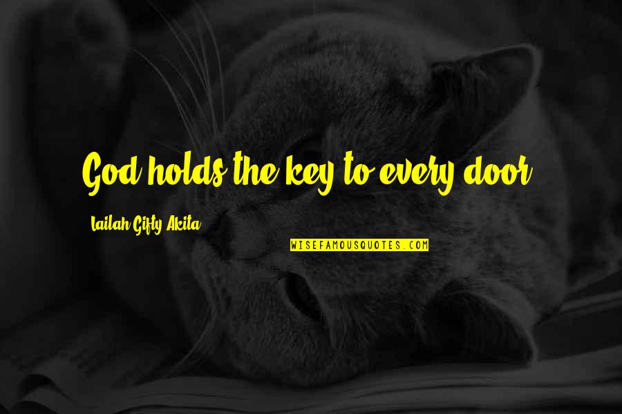 Good Key Quotes By Lailah Gifty Akita: God holds the key to every door.