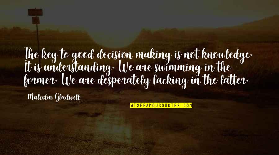 Good Key Quotes By Malcolm Gladwell: The key to good decision making is not