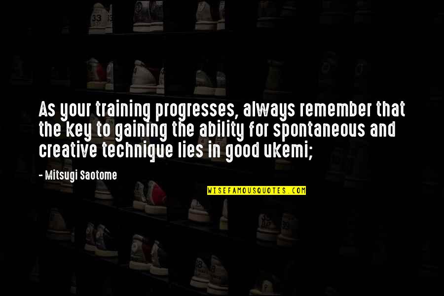 Good Key Quotes By Mitsugi Saotome: As your training progresses, always remember that the