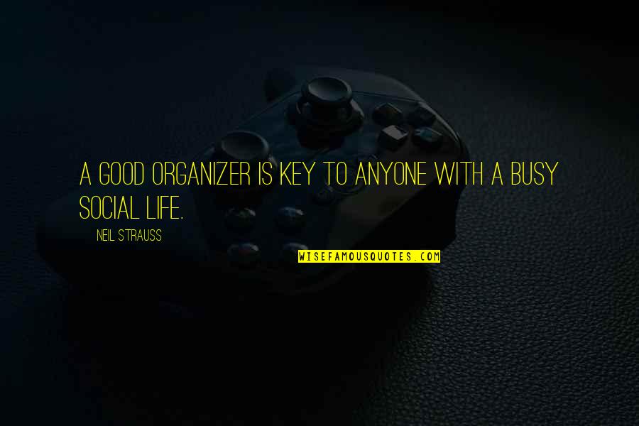 Good Key Quotes By Neil Strauss: A good organizer is key to anyone with