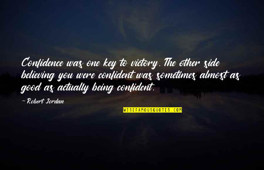 Good Key Quotes By Robert Jordan: Confidence was one key to victory. The other