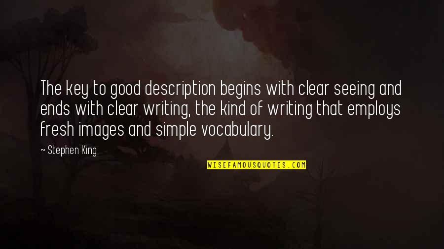 Good Key Quotes By Stephen King: The key to good description begins with clear