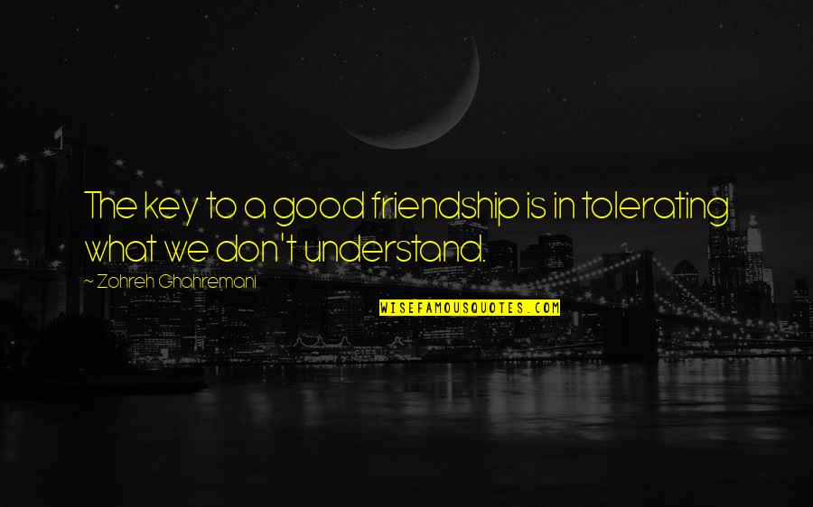 Good Key Quotes By Zohreh Ghahremani: The key to a good friendship is in