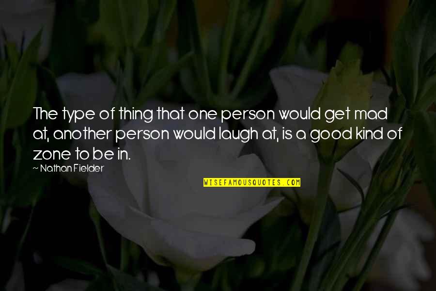 Good Kind Person Quotes By Nathan Fielder: The type of thing that one person would Good Kind Person Quotes By Nathan Fielder: The type of thing that one person would