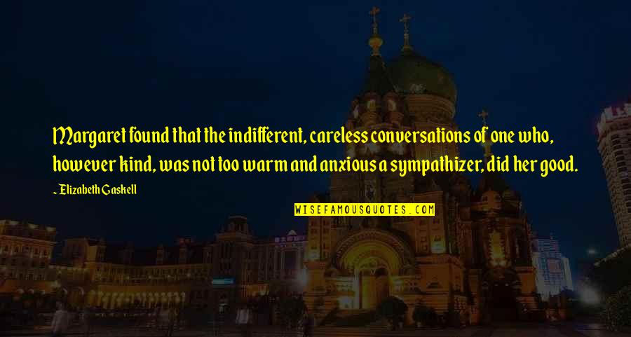 Good Kind Quotes By Elizabeth Gaskell: Margaret found that the indifferent, careless conversations of Good Kind Quotes By Elizabeth Gaskell: Margaret found that the indifferent, careless conversations of