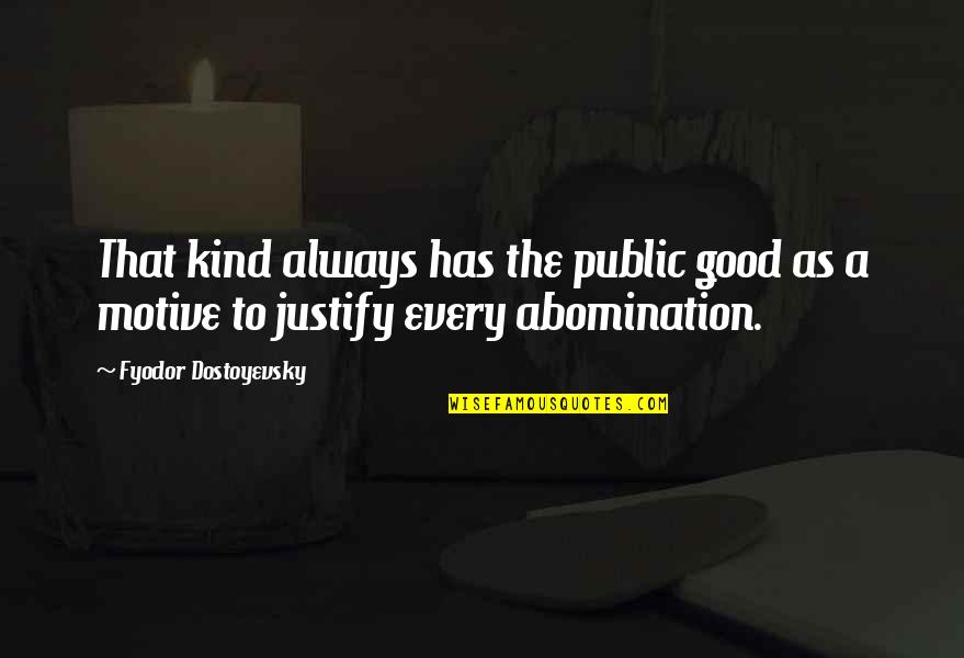 Good Kind Quotes By Fyodor Dostoyevsky: That kind always has the public good as Good Kind Quotes By Fyodor Dostoyevsky: That kind always has the public good as