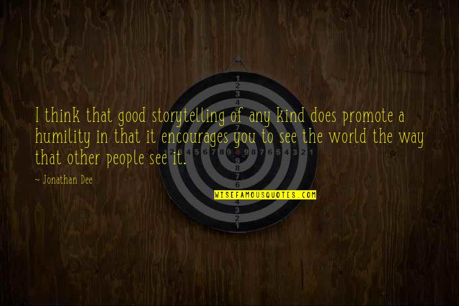 Good Kind Quotes By Jonathan Dee: I think that good storytelling of any kind Good Kind Quotes By Jonathan Dee: I think that good storytelling of any kind