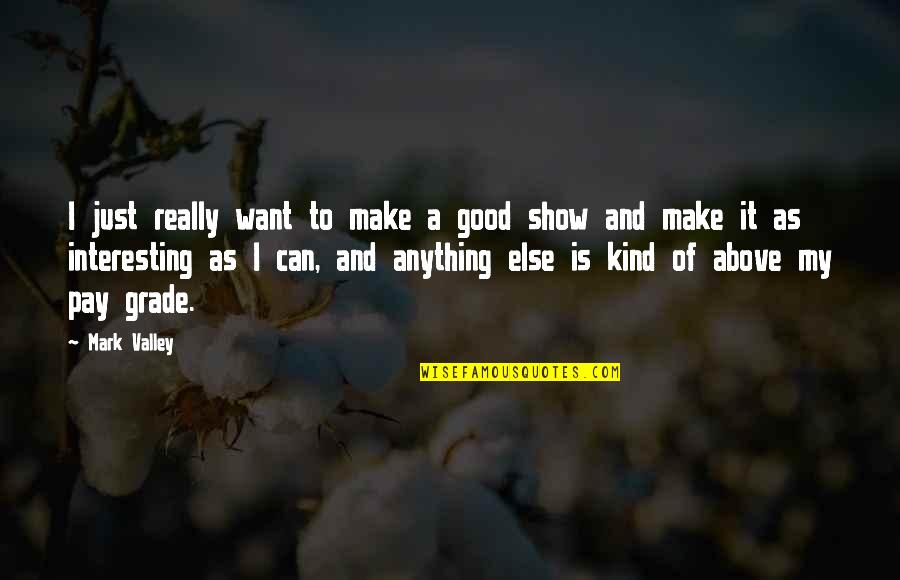 Good Kind Quotes By Mark Valley: I just really want to make a good