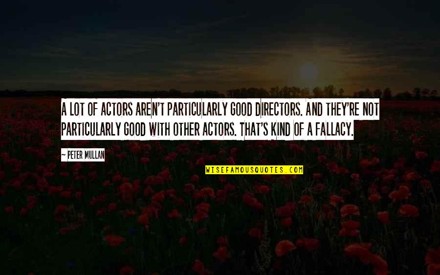 Good Kind Quotes By Peter Mullan: A lot of actors aren't particularly good directors.