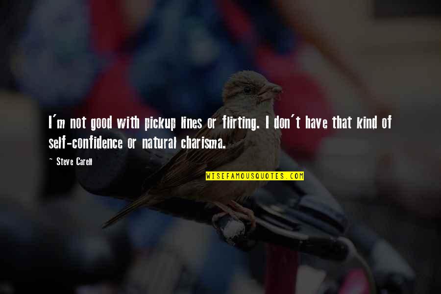 Good Kind Quotes By Steve Carell: I'm not good with pickup lines or flirting.