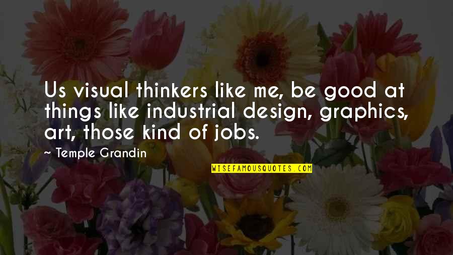 Good Kind Quotes By Temple Grandin: Us visual thinkers like me, be good at