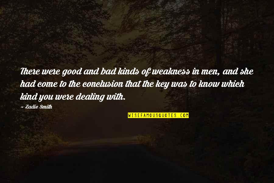 Good Kind Quotes By Zadie Smith: There were good and bad kinds of weakness Good Kind Quotes By Zadie Smith: There were good and bad kinds of weakness