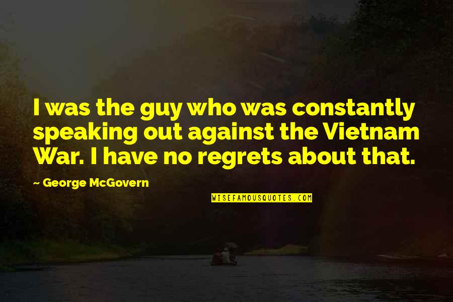 Good Kings Bad Kings Quotes By George McGovern: I was the guy who was constantly speaking Good Kings Bad Kings Quotes By George McGovern: I was the guy who was constantly speaking