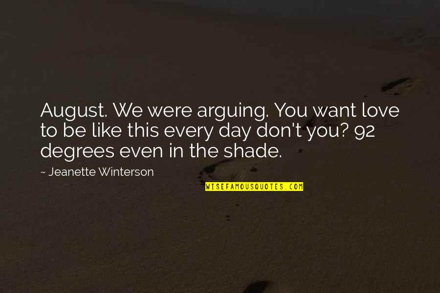 Good Kings Bad Kings Quotes By Jeanette Winterson: August. We were arguing. You want love to Good Kings Bad Kings Quotes By Jeanette Winterson: August. We were arguing. You want love to