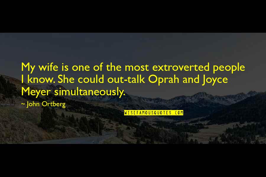 Good Kisser Quotes By John Ortberg: My wife is one of the most extroverted