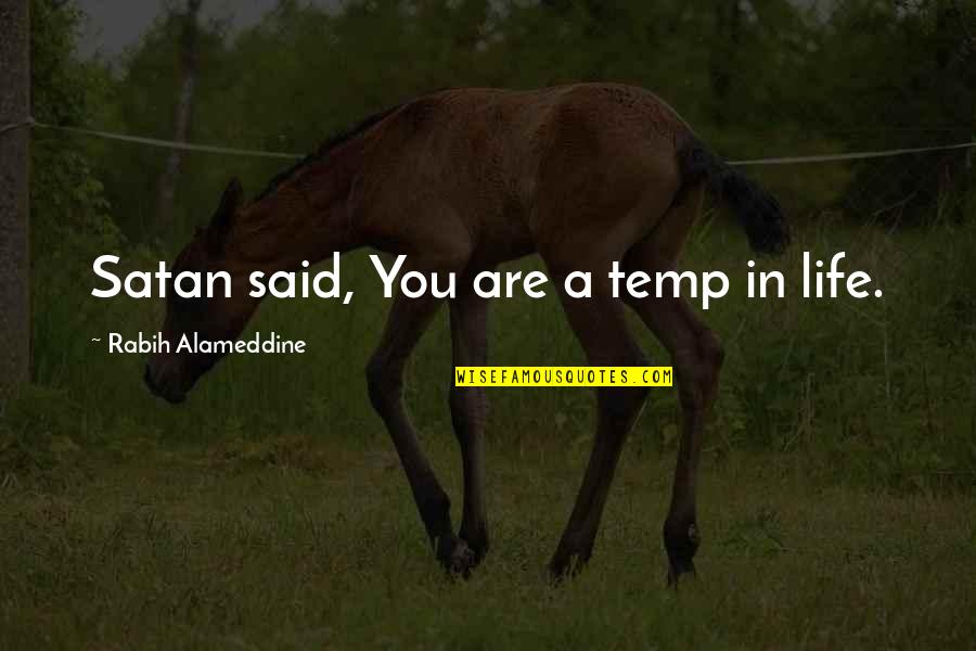 Good Kisser Quotes By Rabih Alameddine: Satan said, You are a temp in life.