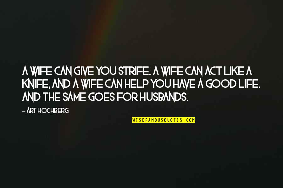Good Knife Quotes By Art Hochberg: A wife can give you strife. A wife Good Knife Quotes By Art Hochberg: A wife can give you strife. A wife