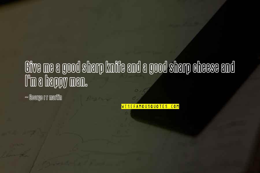 Good Knife Quotes By George R R Martin: Give me a good sharp knife and a Good Knife Quotes By George R R Martin: Give me a good sharp knife and a