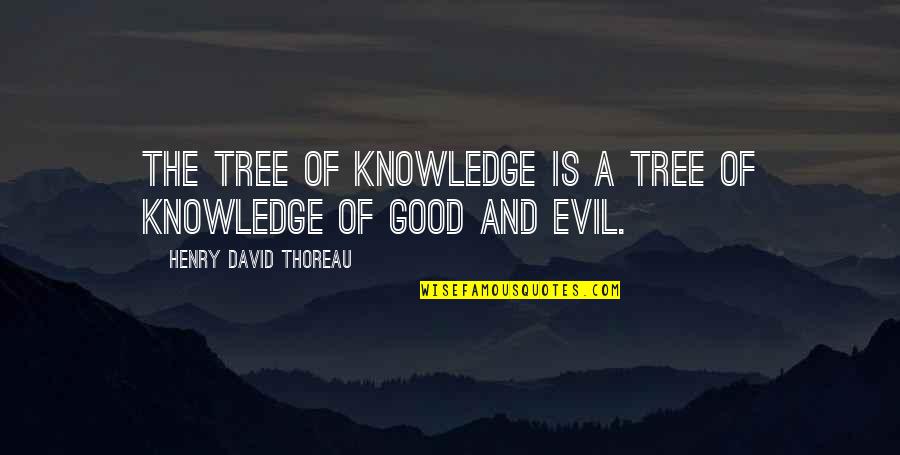 Good Knowledge Quotes By Henry David Thoreau: The tree of Knowledge is a Tree of