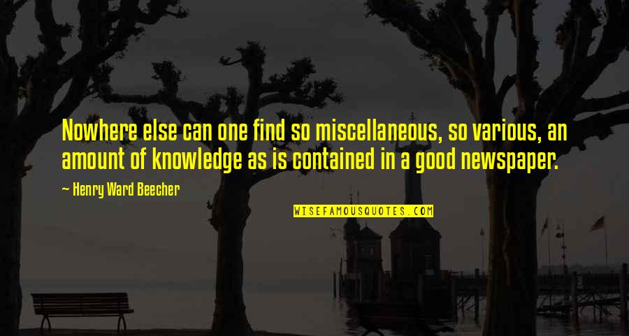 Good Knowledge Quotes By Henry Ward Beecher: Nowhere else can one find so miscellaneous, so
