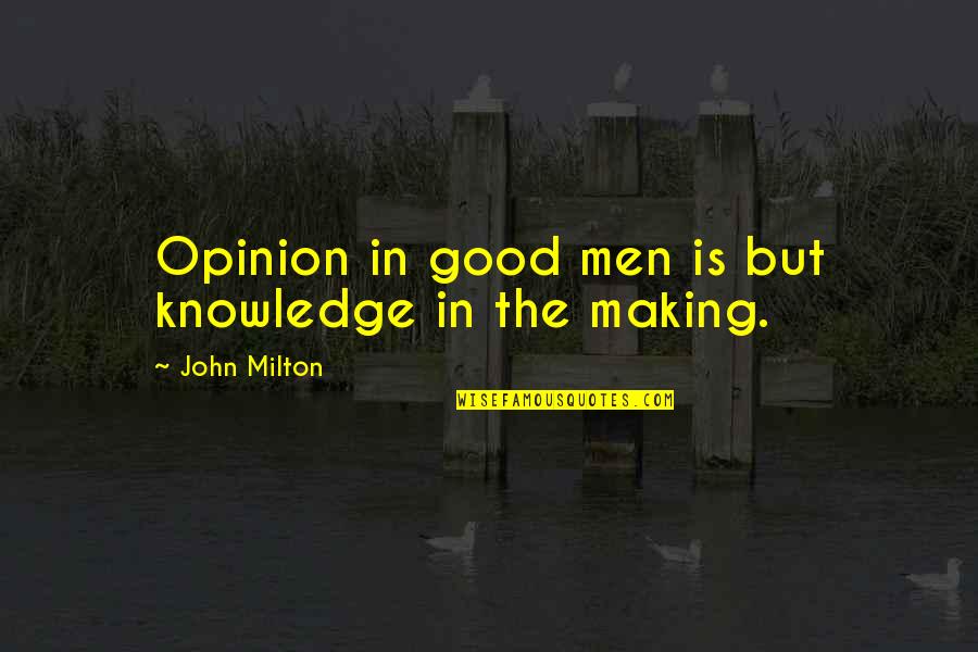 Good Knowledge Quotes By John Milton: Opinion in good men is but knowledge in