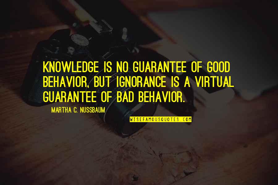 Good Knowledge Quotes By Martha C. Nussbaum: Knowledge is no guarantee of good behavior, but