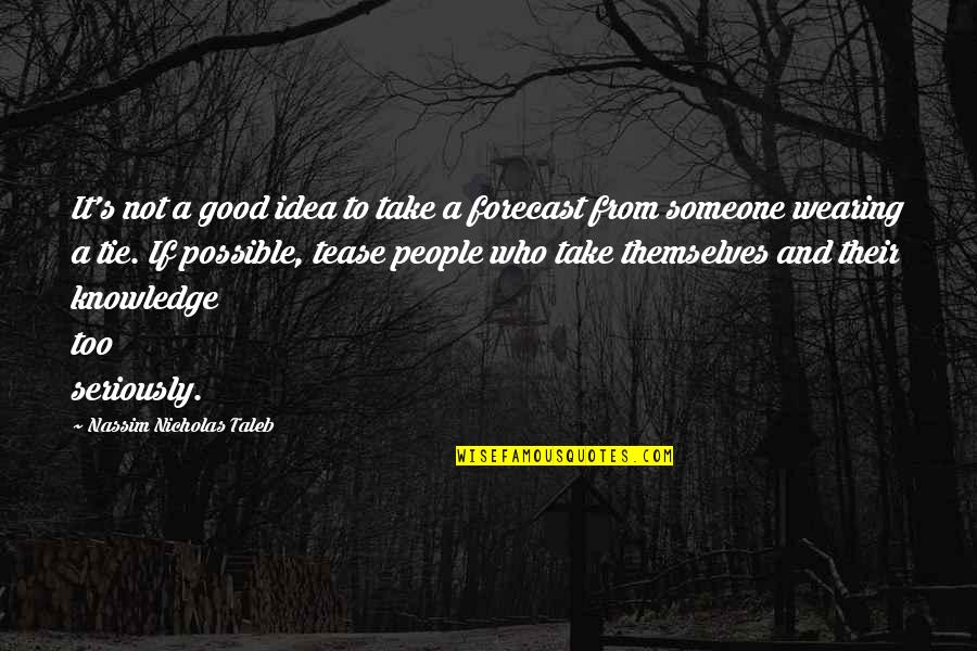 Good Knowledge Quotes By Nassim Nicholas Taleb: It's not a good idea to take a