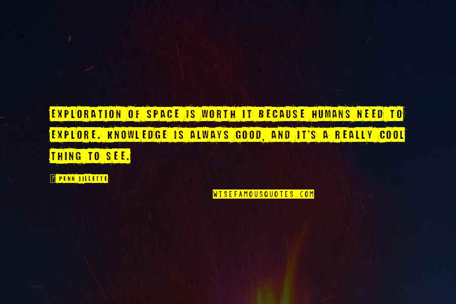 Good Knowledge Quotes By Penn Jillette: Exploration of space is worth it because humans