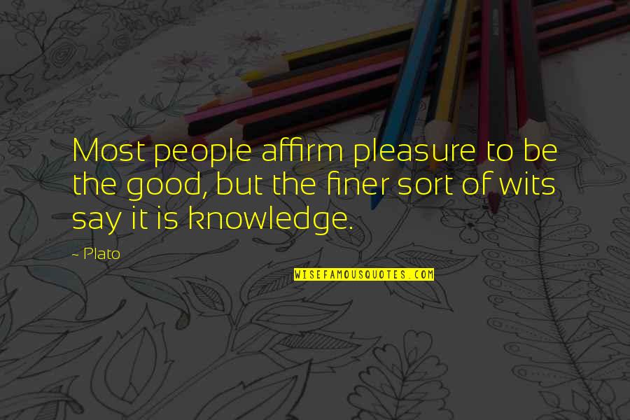 Good Knowledge Quotes By Plato: Most people affirm pleasure to be the good,