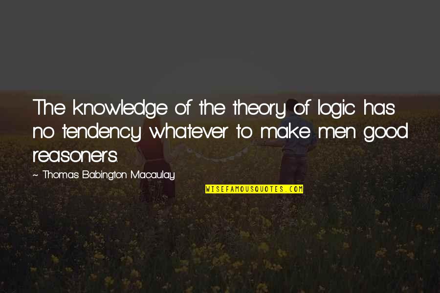 Good Knowledge Quotes By Thomas Babington Macaulay: The knowledge of the theory of logic has
