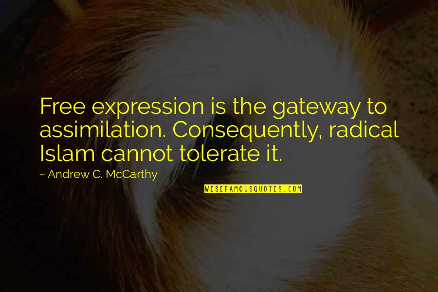 Good Knute Rockne Quotes By Andrew C. McCarthy: Free expression is the gateway to assimilation. Consequently,