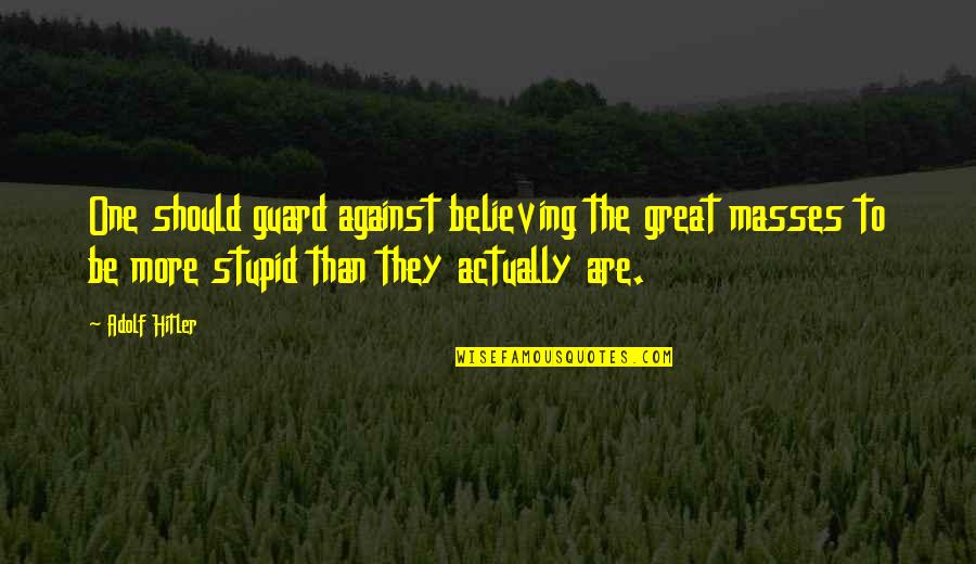 Good Koozie Quotes By Adolf Hitler: One should guard against believing the great masses