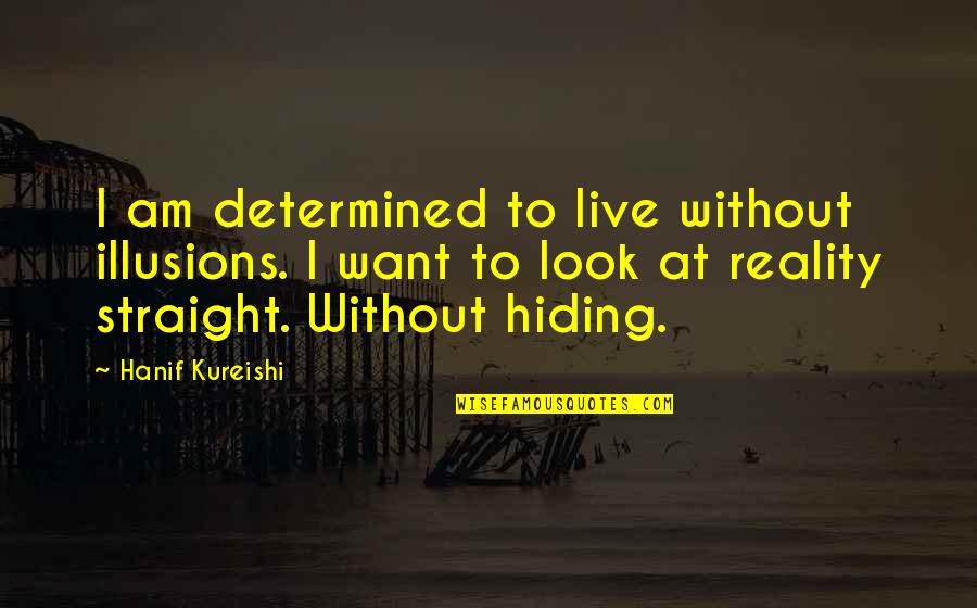 Good Kurdish Quotes By Hanif Kureishi: I am determined to live without illusions. I