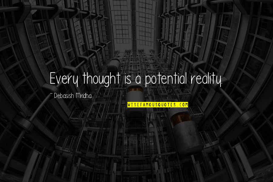 Good Lamar Quotes By Debasish Mridha: Every thought is a potential reality. Good Lamar Quotes By Debasish Mridha: Every thought is a potential reality.