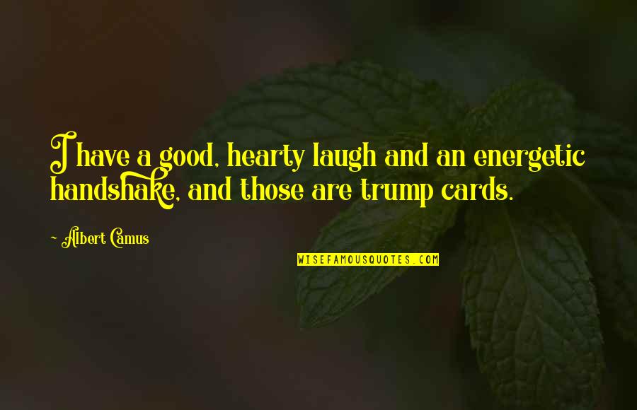 Good Laugh Quotes By Albert Camus: I have a good, hearty laugh and an
