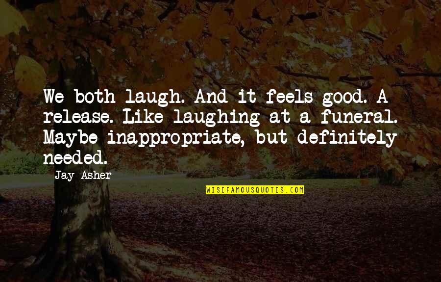 Good Laugh Quotes By Jay Asher: We both laugh. And it feels good. A