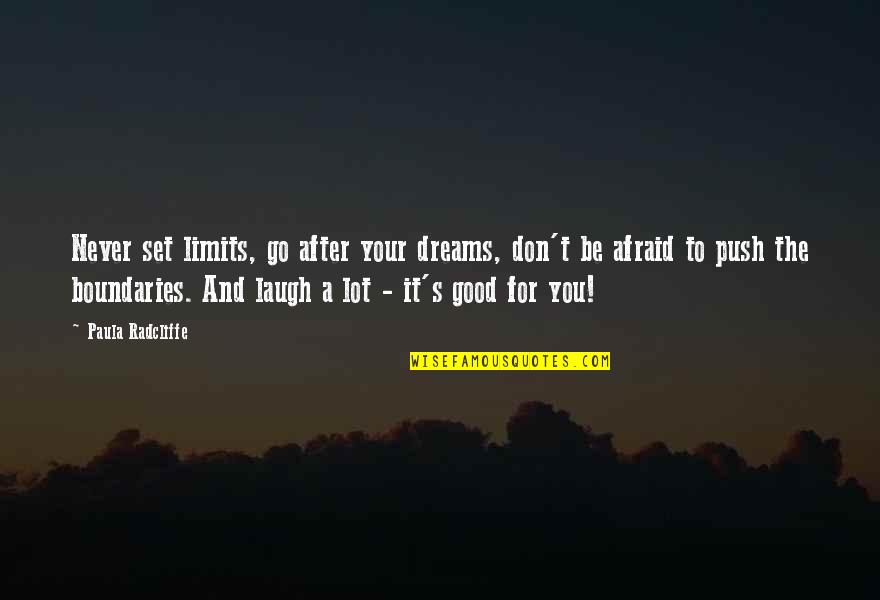 Good Laugh Quotes By Paula Radcliffe: Never set limits, go after your dreams, don't