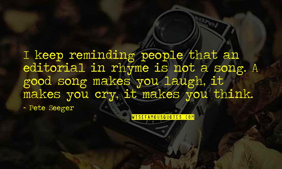 Good Laugh Quotes By Pete Seeger: I keep reminding people that an editorial in