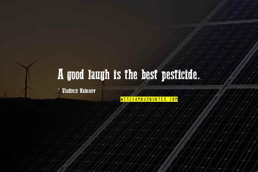 Good Laugh Quotes By Vladimir Nabokov: A good laugh is the best pesticide.